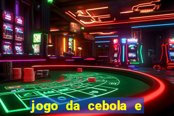 jogo da cebola e da berinjela